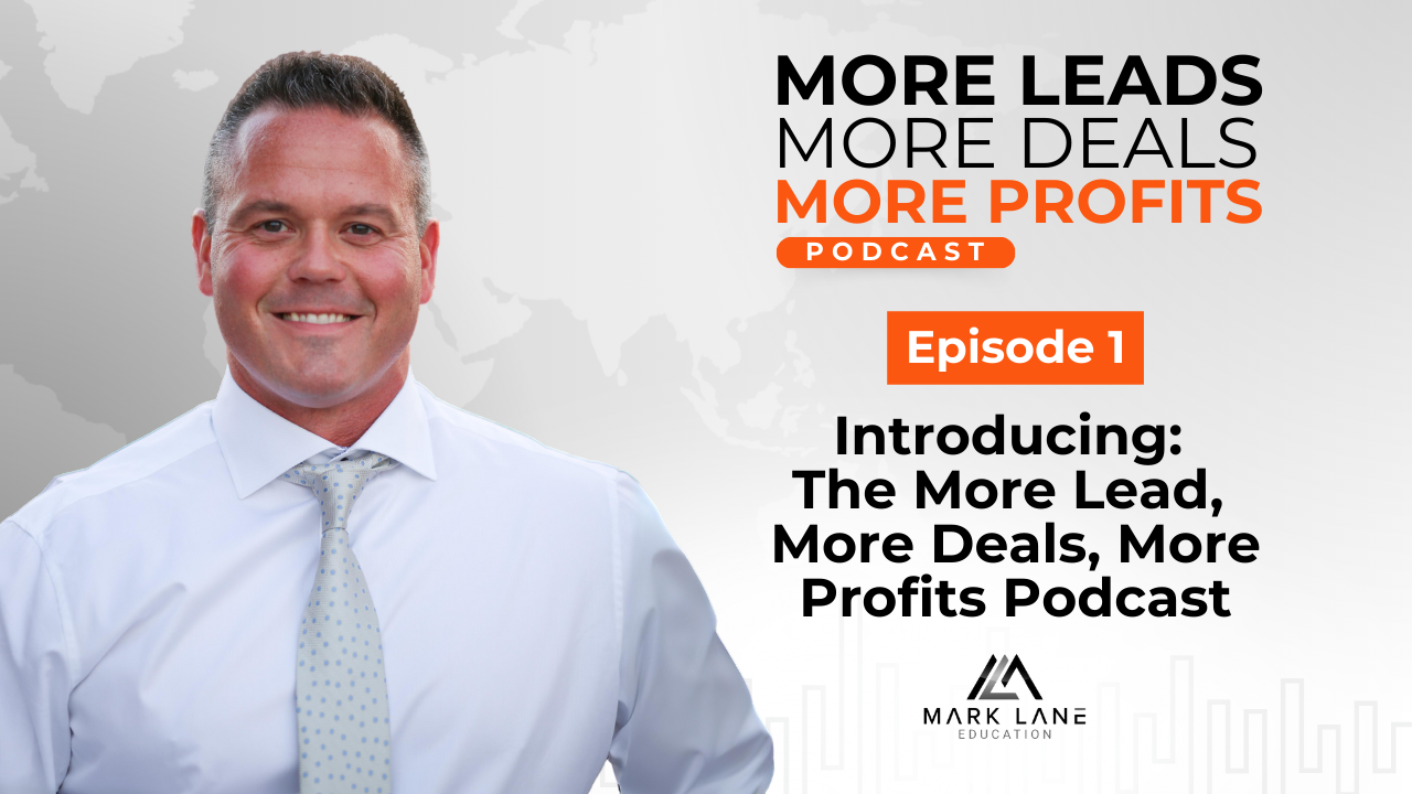 Episode 1: Introducing: The More Lead, More Deals, More Profits Podcast with Mark Lane