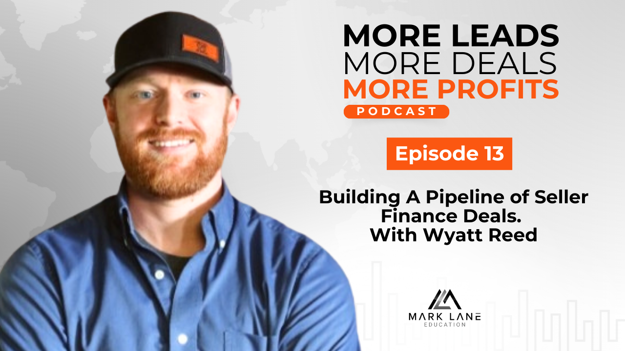 Episode 13: Building A Pipeline of Seller Finance Deals With Wyatt Reed