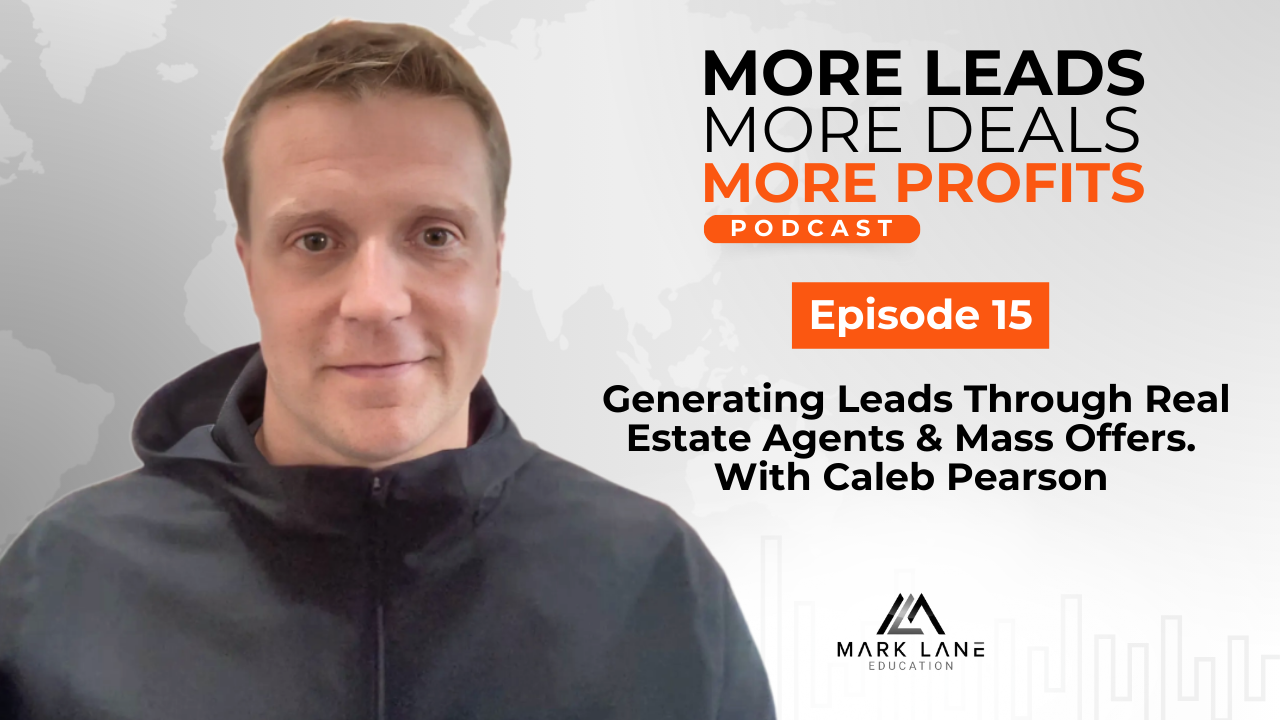 Episode 15: Generating Leads Through Real Estate Agents & Mass Offers With Caleb Pearson